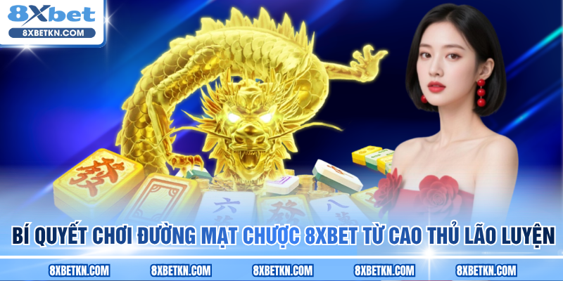 Bí quyết chơi Đường Mạt Chược 8XBET từ cao thủ lão luyện Bí quyết chơi Đường Mạt Chược 8XBET từ cao thủ lão luyện