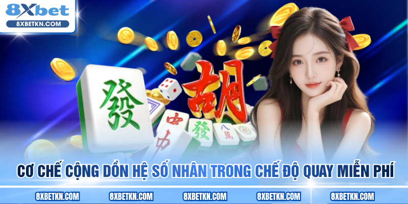 Cơ chế cộng dồn hệ số nhân trong chế độ quay miễn phí Cơ chế cộng dồn hệ số nhân trong chế độ quay miễn phí